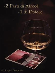 2 parti di alcool 1 parte di dolore (eBook, ePUB) - D'AMBROSIO, GIORGIO