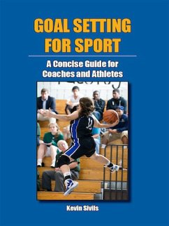Goal Setting for Sport: A Concise Guide for Coaches and Athletes (eBook, ePUB) - Sivils, Kevin