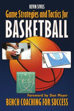 Game Strategy and Tactics for Basketball: Bench Coaching for Success (eBook, ePUB) - Sivils, Kevin