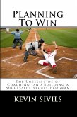 Planning To Win: The Unseen Side of Coaching and Building a Successful Sports Program (eBook, ePUB) Planning To Win: The Unseen Side of Coaching and Building a Successful Sports Program (eBook, ePUB)