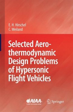 Selected Aerothermodynamic Design Problems of Hypersonic Flight Vehicles - Hirschel, Ernst Heinrich;Weiland, Claus