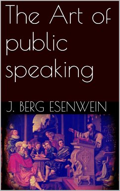 The Art of public speaking (eBook, ePUB) - Berg Esenwein, J.