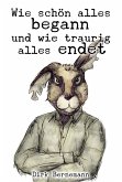 Wie schön alles begann und wie traurig alles endet (eBook, ePUB)