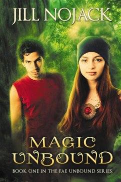 Magic Unbound (Fae Unbound Teen Young Adult Fantasy Series, #1) (eBook, ePUB) - Nojack, Jill