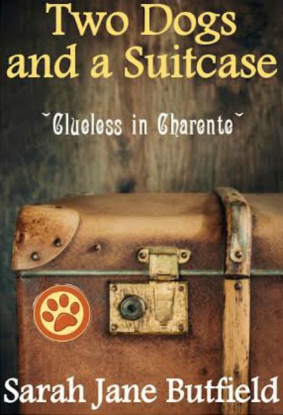 Two Dogs and a Suitcase: Clueless in Charente (Sarah Jane's Travel Memoirs Series, #2) (eBook, ePUB) Two Dogs and a Suitcase: Clueless in Charente (Sarah Jane's Travel Memoirs Series, #2) (eBook, ePUB)