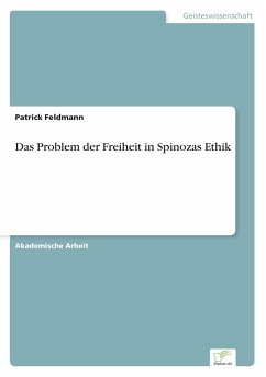 Das Problem der Freiheit in Spinozas Ethik - Feldmann, Patrick