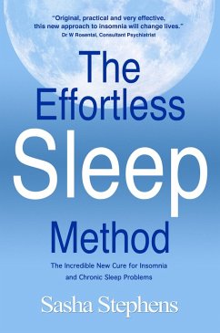 The Effortless Sleep Method:The Incredible New Cure for Insomnia and Chronic Sleep Problems (eBook, ePUB) - Stephens, Sasha