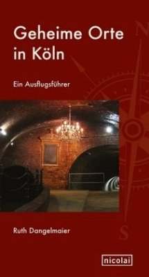 Geheime Orte in Köln - Dangelmaier, Ruth