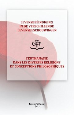 Levensbeëindiging in de verschillende levensbeschouwingen / L'Euthanasie dans les diverses religions et conceptions philosophiques (eBook, ePUB) - Talhaoui, Fauzaya; Guigui, Albert; Mahi, Yacob; de Roeck, Jacinta; Schotsmans, Paul; Bonnewijn, Olivier; Klener, Julien; Herremans, Jacqueline; Kalaai, Mouloud