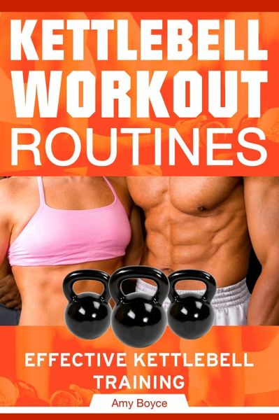 Kettlebell Workout Routines: Effective Kettlebell Training (eBook, ePUB) Kettlebell Workout Routines: Effective Kettlebell Training (eBook, ePUB)