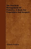 The Practical Management of Fisheries - A Book for Proprietors and Keepers