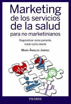Marketing de los servicios de la salud para no marketinianos : Diagnosticar como paciente, tratar como cliente - Jiménez González, María Ángeles