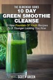 10 Day Green Smoothie Cleanse: 50 New Fountain Of Youth Recipes To A Younger Looking You Now (The Blokehead Success Series) (eBook, ePUB)