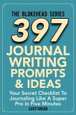397 Journal Writing Prompts & Ideas : Your Secret Checklist To Journaling Like A Super Pro In Five Minute (The Blokehead Success Series) (eBook, ePUB)