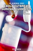 Ebola Outbreak Survival Guide 2015:5 Key Things You Need To Know About The Ebola Pandemic & Top 3 Preppers Survival Techniques They Don't Want You To Know (The Blokehead Success Series) (eBook, ePUB)