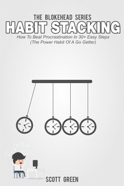 Habit Stacking: How To Beat Procrastination In 30+ Easy Steps (The Power Habit Of A Go Getter) (eBook, ePUB) - Green, Scott
