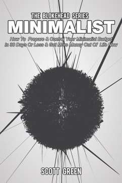 Minimalist: How To Prepare & Control Your Minimalist Budget In 30 Days Or Less & Get More Money Out Of Life Now (The Blokehead Success Series) (eBook, ePUB) - Green, Scott