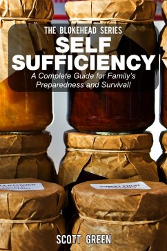 Self Sufficiency: A Complete Guide for Family's Preparedness and Survival! (The Blokehead Success Series) (eBook, ePUB) - Green, Scott
