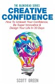 Creative Confidence: How To Unleash Your Confidence, Be Super Innovative & Design Your Life In 30 Days (The Blokehead Success Series) (eBook, ePUB)