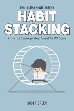 Habit Stacking: How To Change Any Habit In 30 Days (The Blokehead Success Series) (eBook, ePUB) - Green, Scott