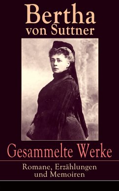 Gesammelte Werke: Romane, Erzählungen und Memoiren (eBook, ePUB) - Suttner, Bertha Von