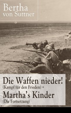 Die Waffen nieder! (Kampf für den Frieden) + Martha's Kinder (Die Fortsetzung) (eBook, ePUB) - Suttner, Bertha Von