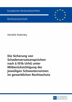 Die Sicherung von Schadensersatzansprüchen nach § 101b UrhG unter Mitberücksichtigung der jeweiligen Schwesternormen im gewerblichen Rechtsschutz - Dobinsky, Hendrik