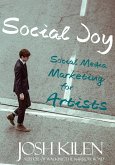 Social Joy: A Quick, Easy Guide to Social Media for Writers, Artists, and Other Creatives Who Hate Marketing (eBook, ePUB)