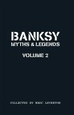 Banksy. Myths & Legends Volume 2: A Further Collection of the Unbelievable and the Incredible
