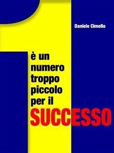 1 è un numero troppo piccolo per il successo (eBook, PDF) - Cimello, Daniele