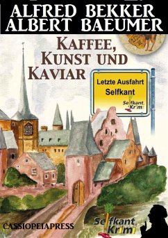 Letzte Ausfahrt Selfkant - Kaffee, Kunst und Kaviar: Krimi (eBook, ePUB) - Baeumer, Albert; Bekker, Alfred