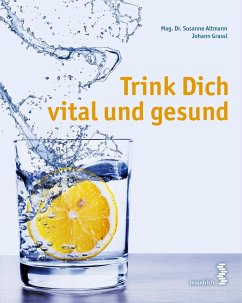 Trink Dich vital und gesund (eBook, PDF) - Altmann, Susanne; Grassl, Johann
