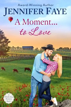 A Moment To Love: A Cowboy Small Town Romance (A Whistle Stop Romance, #1) (eBook, ePUB) - Faye, Jennifer