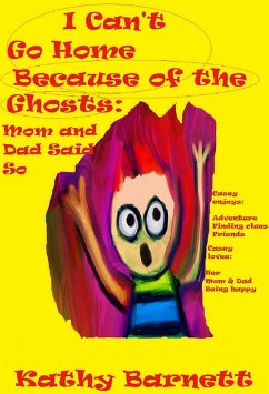 I Can't Go Home Because of the Ghosts: Mom and Dad Said So A Children's Ghost Story (eBook, ePUB) - Barnett, Kathy