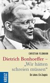Dietrich Bonhoeffer - &quote;Wir hätten schreien müssen&quote; (eBook, ePUB)