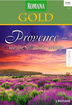 Provence - wo die Sehnsucht erblüht / Romana Gold Bd.25 (eBook, ePUB) - Ker, Madeleine; Jordan, Penny; Hart, Jessica