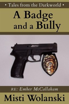 A Badge and a Bully: a short story (Tales from the Darkworld: Ember) (eBook, ePUB) - Wolanski, Misti