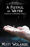 A Fistful of Water (Chronicles of Marsdenfel, #3) (eBook, ePUB) A Fistful of Water (Chronicles of Marsdenfel, #3) (eBook, ePUB)