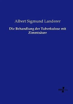 Die Behandlung der Tuberkulose mit Zimmtsäure - Landerer, Albert Sigmund