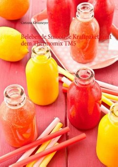 Belebende Smoothie Kraftpakete mit dem Thermomix TM5 - Kleinmeyer, Corinna