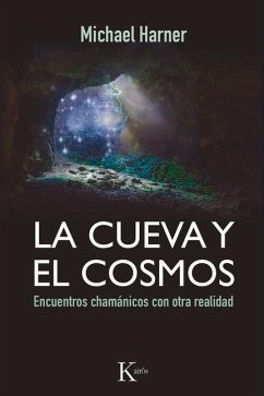 La Cueva Y El Cosmos: Encuentros Chamánicos Con Otra Realidad - Harner, Michael