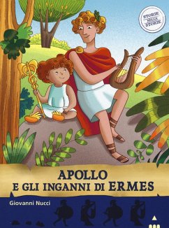 Apollo e gli inganni di Ermes. Storie nelle storie - Nucci, Giovanni; Nerolini, Silvia Apollo e gli inganni di Ermes. Storie nelle storie - Nucci, Giovanni; Nerolini, Silvia