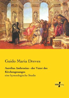 Aurelius Ambrosius - der Vater des Kirchengesanges - Dreves, Guido Maria