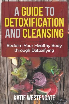A Guide to Detoxification and Cleansing - Westengate, Katie