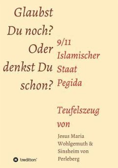 Glaubst Du noch oder denkst Du schon? - Sinsheim von Perleberg;Wohlgemuth, Jesus Maria