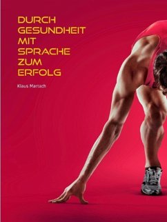 Durch Gesundheit mit Sprache zum Erfolg (eBook, ePUB) - Martach, Klaus