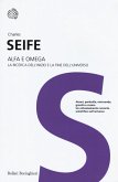 Alfa e Omega. La ricerca dell'inizio e la fine dell'universo Alfa e Omega. La ricerca dell'inizio e la fine dell'universo