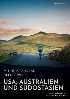 Mit dem Fahrrad um die Welt: USA, Australien und Südostasien - Neubauer, Mathias;Böhmler, Katja