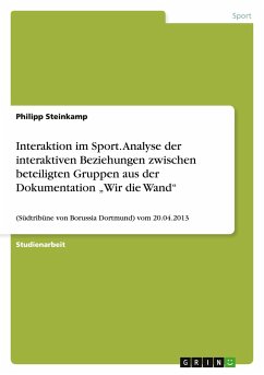 Interaktion im Sport. Analyse der interaktiven Beziehungen zwischen beteiligten Gruppen aus der Dokumentation ¿Wir die Wand¿ - Steinkamp, Philipp