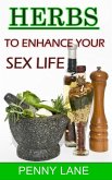 Herbs To Enhance Your Sex Life ((NATURE'S NATURAL APHRODISIACS), #2) (eBook, ePUB)